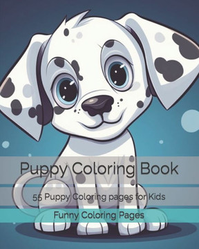 Puppy Coloring Book: 55 Puppy Coloring pages for Kids Puppy Coloring Book: 55 Puppy Coloring pages for Kids
