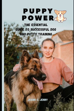 Puppy Power: The Essential Guide to Successful Dog and Potty Training