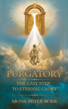 Purgatory: The Last Step to Eternal Glory