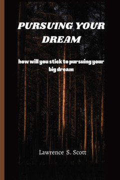 Pursuing Your Dream: how will you stick to pursuing your big dream