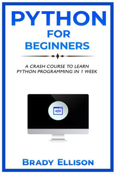 Python for Beginners: A crash course to learn Python Programming in 1 Week