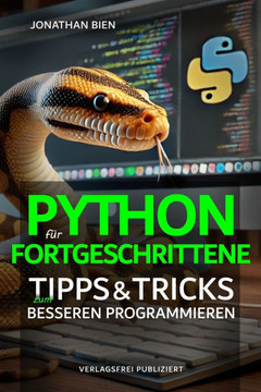 Python für Fortgeschrittene: Tipps & Tricks zum besseren Programmieren