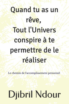 Quand tu as un rêve, tout l'Univers conspire à te permettre de le réaliser