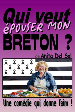 Qui veut épouser mon Breton ?: Une comédie qui donne faim !