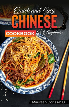 Quick and Easy Chinese Cookbook for Beginners: A Friendly Guide for Homemade Chinese Cuisine Lovers