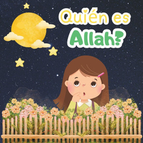 Quién es Allah?: Pequeñas respuestas para los pequeños curiosos.