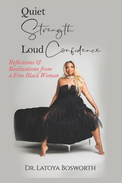 Quiet Strength Loud Confidence: Reflections & Realizations of a Free Black Woman