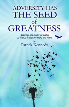 Adversity Has the Seed of Greatness: Adversity Will Make You Better, as Long as it Does Not Make You Bitter.