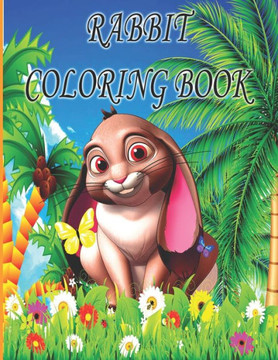 Rabbit Coloring Book: rabbit Coloring Book for Kids, Boys And girls, toddlers, funny pets with beautiful illustrations for all ages
