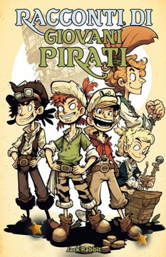 Racconti di giovani Pirati: 30 storie brevi per bambini su Amicizia, Crescita e Avventure di Pirati