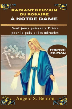 Radiant Neuvain Du Rosaire À Notre Dame: Neuf jours puissants Prière pour la paix et les miracles