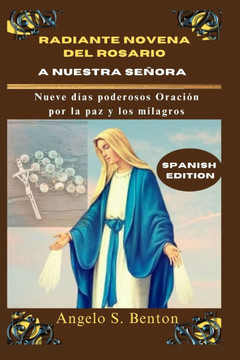 Radiante Novena del Rosario a Nuestra Señora: Nueve días poderosos Oración por la paz y los milagros