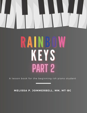 Rainbow Keys Part 2: A piano lesson book for the beginning-ish piano student