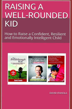 Raising a Well-Rounded Kid: How to Raise a Confident, Resilient and Emotionally Intelligent Child-2 books in 1