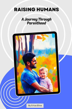 Raising Humans: A Journey Through Parenthood