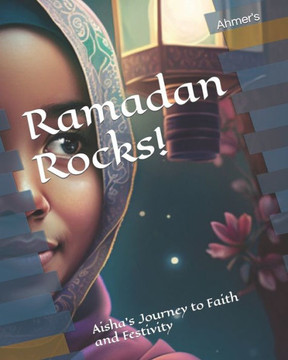 Ramadan Rocks!: Aisha's Journey to Faith and Festivity