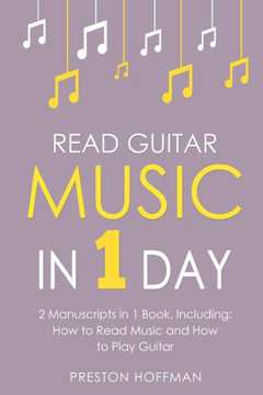 Read Guitar Music: In 1 Day - Bundle - The Only 2 Books You Need to Learn Guitar Sight Reading, Guitar Sheet Music and How to Read Music Read Guitar Music: In 1 Day - Bundle - The Only 2 Books You Need to Learn Guitar Sight Reading, Guitar Sheet Music and How to Read Music