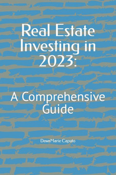 Real Estate Investing in 2023: : A Comprehensive Guide