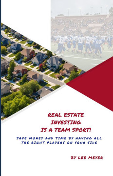 Real Estate Investing is a Team Sport!: A Diverse and Skilled Team Will Get You the Win