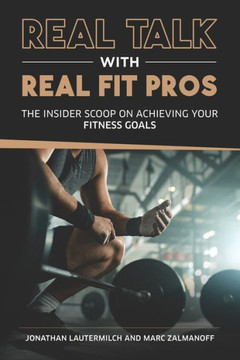Real Talk With Real Fit Pros: The Insider Scoop on Achieving Your Fitness Goals