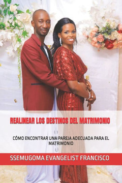 Realinear Los Destinos del Matrimonio: Cómo Encontrar Una Pareja Adecuada Para El Matrimonio