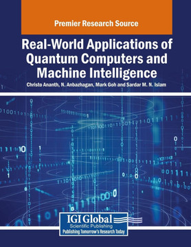 Real-World Applications of Quantum Computers and Machine Intelligence Real-World Applications of Quantum Computers and Machine Intelligence