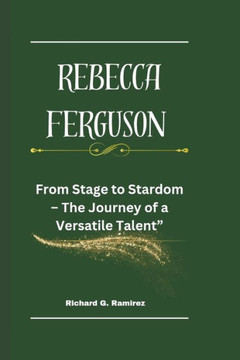 Rebecca Ferguson: From Stage to Stardom - The Journey of a Versatile Talent""