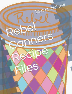 Rebel Canners Recipe Files
