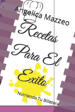 Recetas Para El Exito: Nutriendo Tu Billetera Recetas Para El Exito: Nutriendo Tu Billetera