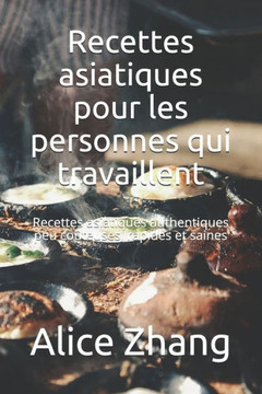 Recettes asiatiques pour les personnes qui travaillent: Recettes asiatiques authentiques peu coûteuses, rapides et saines