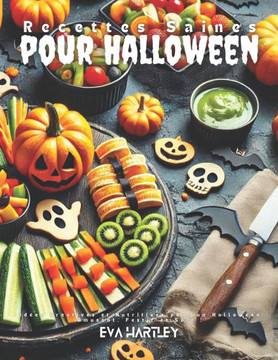 Recettes Saines pour Halloween: Idées Créatives et Nutritives pour un Halloween Amusant, Festif et Sain !