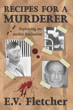 Recipes for a Murderer: Explaining My Morbid Fascination