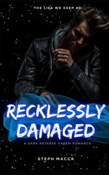 Recklessly Damaged: A Dark Taboo Stepbrothers Reverse Harem Romance (The Lies We Keep - Book 3)