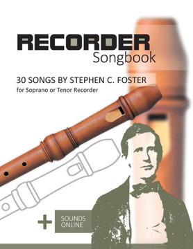 Recorder Songbook - 30 Songs by Stephen C. Foster for Soprano or Tenor Recorder: + Sounds Online