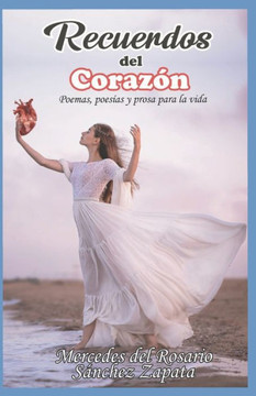 Recuerdos del Corazón: Poemas, Poesias Y Prosa Para La Vida