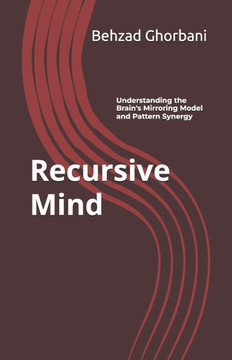 Recursive Mind: Understanding the Brain's Mirroring Model and Pattern Synergy