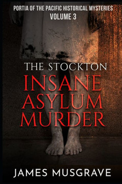 The Stockton Insane Asylum Murder The Stockton Insane Asylum Murder