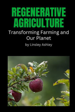 Regenerative Agriculture: Transforming Farming and Our Planet