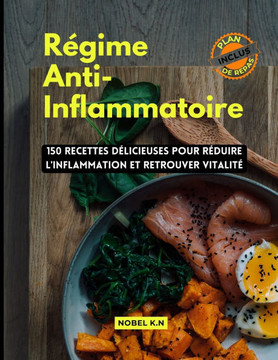 Régime Anti-Inflammatoire: 150 Recettes Délicieuses pour Réduire l'Inflammation et Retrouver Vitalité