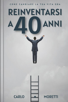 Reinventarsi a 40 anni: Come cambiare la tua vita ora