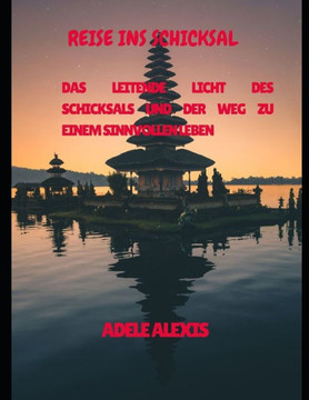 Reise ins Schicksal: Das leitende Licht des Schicksals und der Weg zu einem sinnvollen Leben