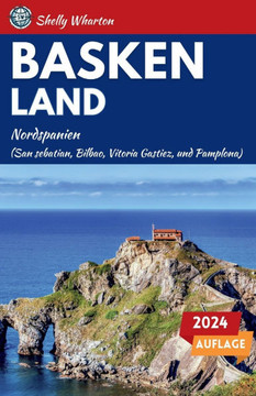 Reiseführer Baskenland: Ein Reiseführer zur Erkundung der Wunder Nordspaniens