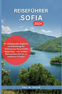 Reiseführer Sofia 2024: Ihr umfassender Begleiter zur Erkundung der historischen Hauptstadt Bulgariens - von antiken Wahrzeichen bis hin zu mo