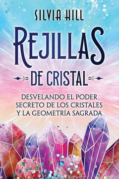 Rejillas de cristal: Desvelando el poder secreto de los cristales y la geometría sagrada