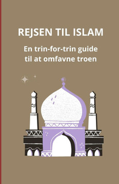Rejsen til islam: en trin-for-trin guide til at omfavne troen