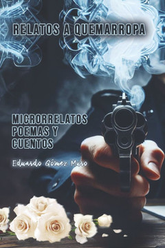 Relatos a quemarropa: Microrrelatos, poemas y cuentos