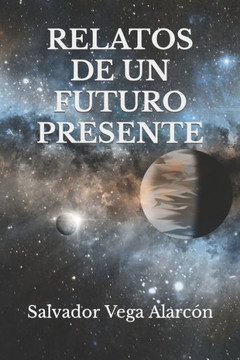 Relatos de Un Futuro Presente: 2a Edición