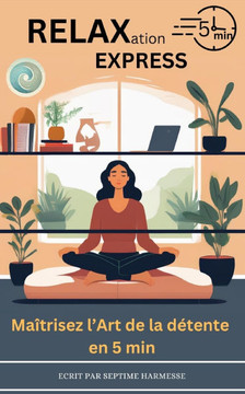 Relaxation Express: Maîtrisez l'Art de la détente en 5min