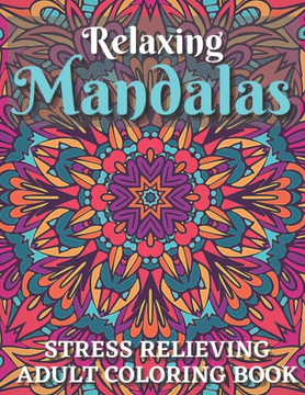 Relaxing Mandala Coloring Book.: Stress Relieving Adult Coloring Book With 100 Attractive Mandala Designs.