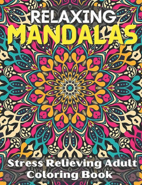 Relaxing Mandalas. Coloring Book For Girls.: Stress Relieving Adult Coloring Book With 100 Attractive Mandalas.
